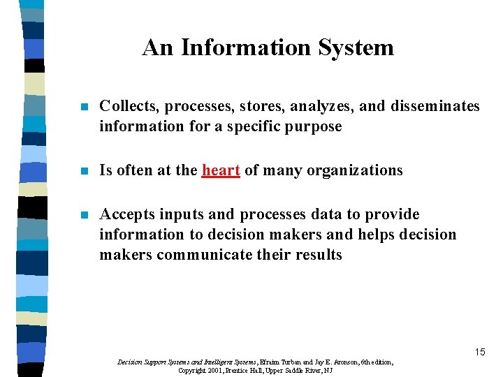 An Information System n Collects, processes, stores, analyzes, and disseminates information for a specific