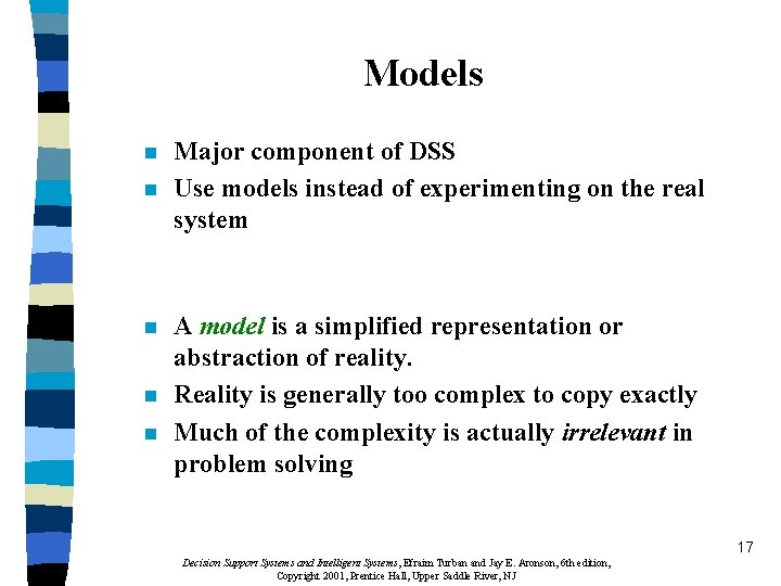 Models n n n Major component of DSS Use models instead of experimenting on