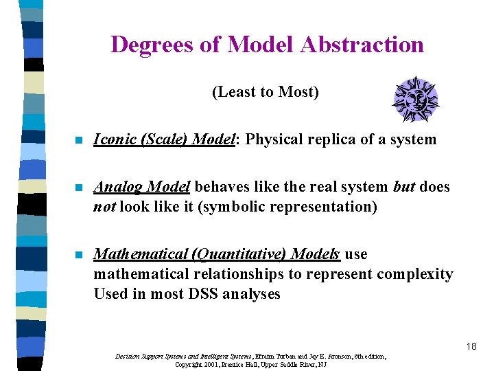 Degrees of Model Abstraction (Least to Most) n Iconic (Scale) Model: Physical replica of