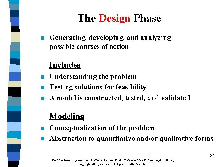 The Design Phase n Generating, developing, and analyzing possible courses of action Includes n