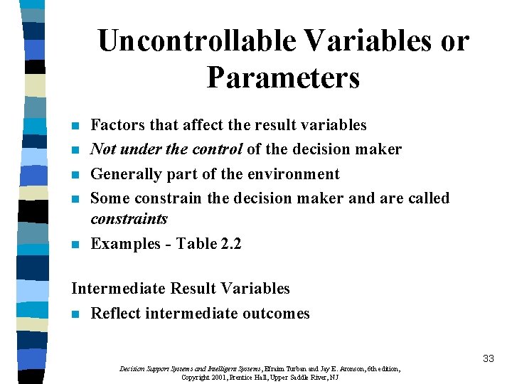 Uncontrollable Variables or Parameters n n n Factors that affect the result variables Not