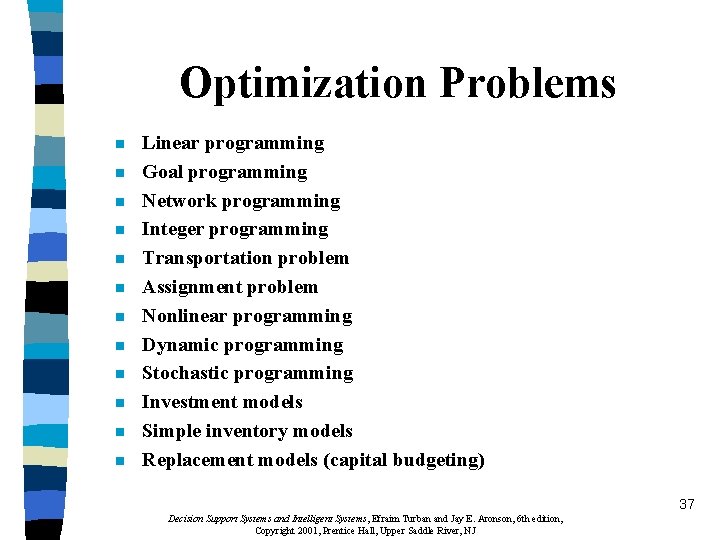 Optimization Problems n n n Linear programming Goal programming Network programming Integer programming Transportation