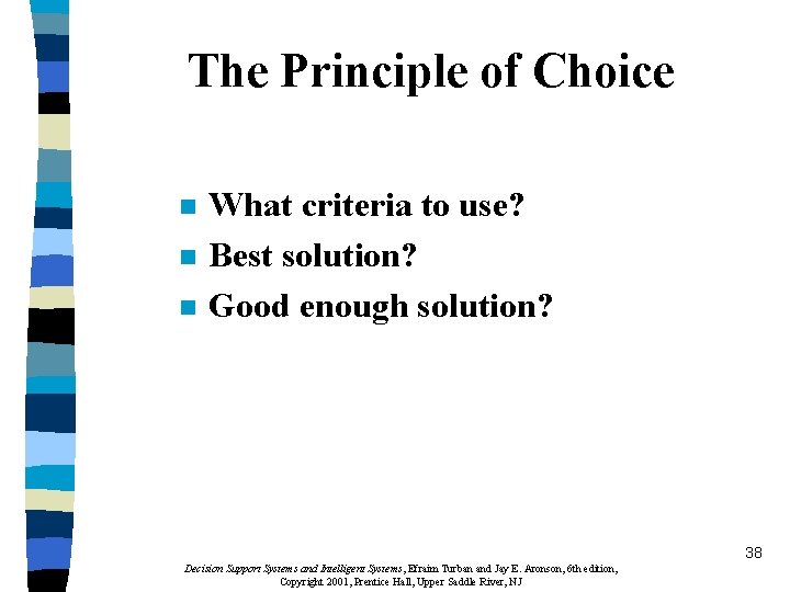 The Principle of Choice n n n What criteria to use? Best solution? Good