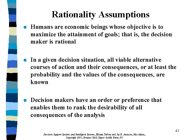 Rationality Assumptions n Humans are economic beings whose objective is to maximize the attainment