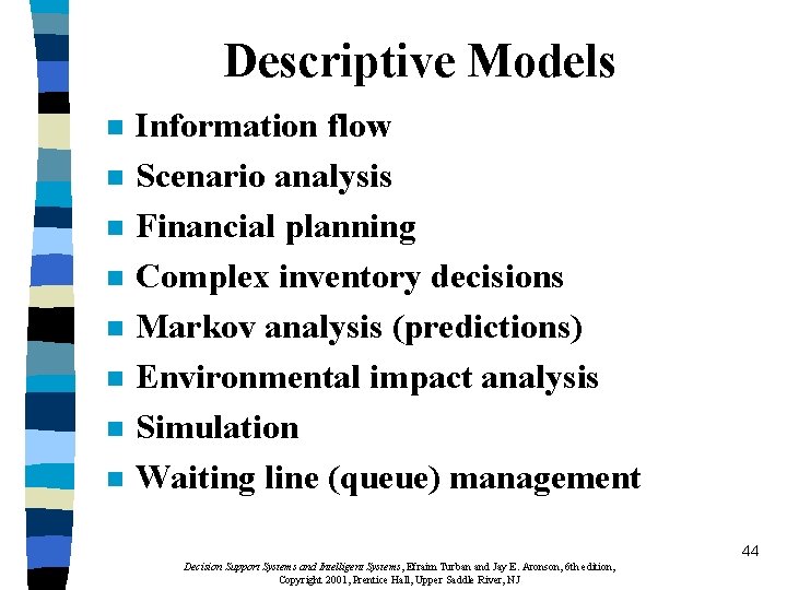 Descriptive Models n n n n Information flow Scenario analysis Financial planning Complex inventory