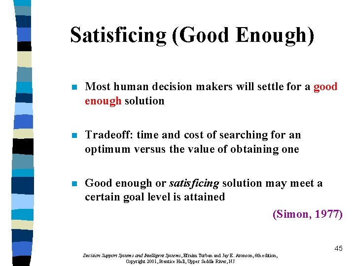 Satisficing (Good Enough) n Most human decision makers will settle for a good enough