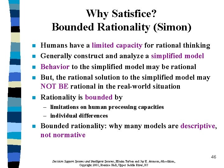 Why Satisfice? Bounded Rationality (Simon) n n n Humans have a limited capacity for