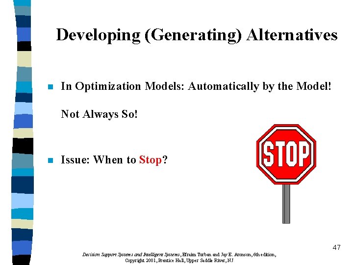 Developing (Generating) Alternatives n In Optimization Models: Automatically by the Model! Not Always So!