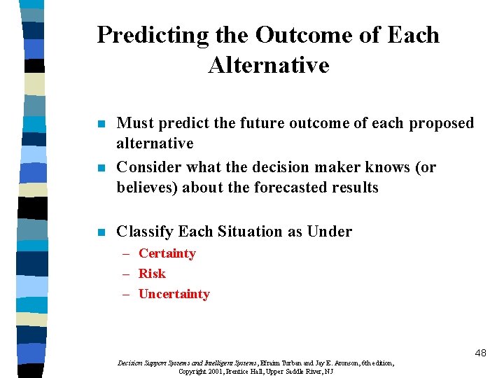 Predicting the Outcome of Each Alternative n n n Must predict the future outcome