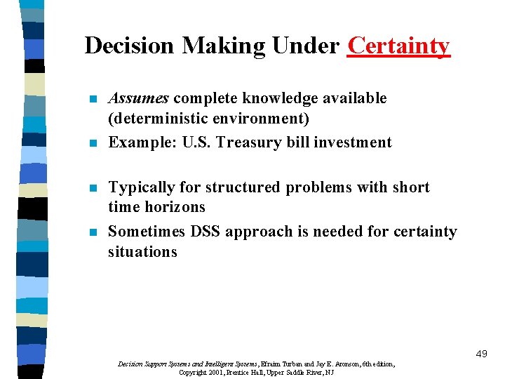 Decision Making Under Certainty n n Assumes complete knowledge available (deterministic environment) Example: U.