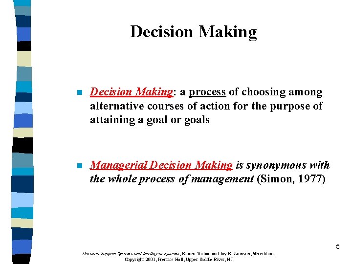 Decision Making n Decision Making: a process of choosing among alternative courses of action