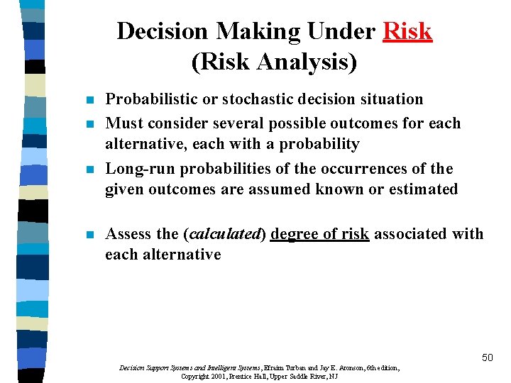 Decision Making Under Risk (Risk Analysis) n n Probabilistic or stochastic decision situation Must