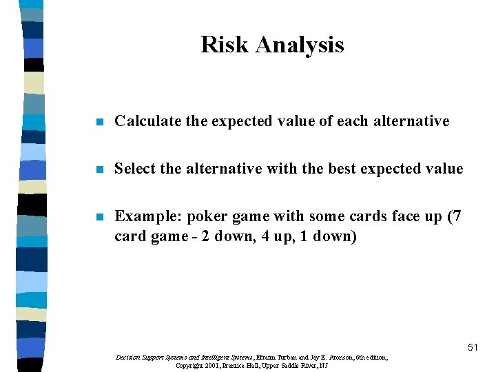 Risk Analysis n Calculate the expected value of each alternative n Select the alternative