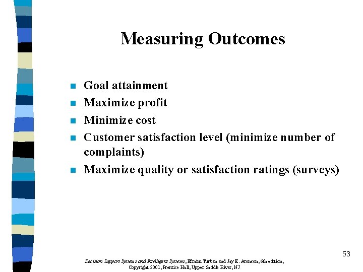 Measuring Outcomes n n n Goal attainment Maximize profit Minimize cost Customer satisfaction level