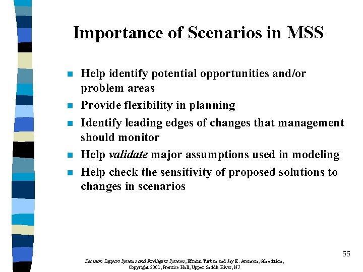 Importance of Scenarios in MSS n n n Help identify potential opportunities and/or problem