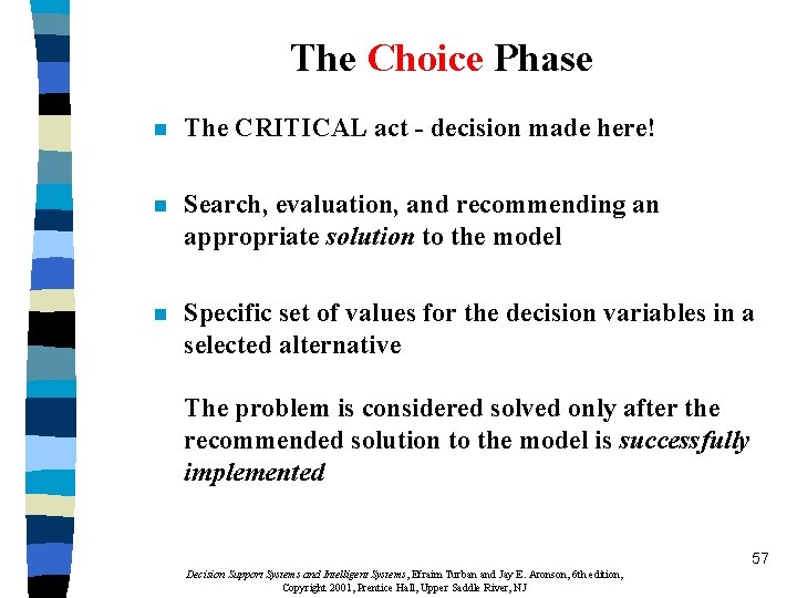 The Choice Phase n The CRITICAL act - decision made here! n Search, evaluation,