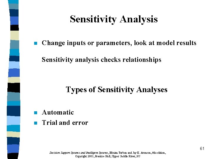 Sensitivity Analysis n Change inputs or parameters, look at model results Sensitivity analysis checks