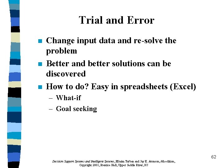 Trial and Error n n n Change input data and re-solve the problem Better