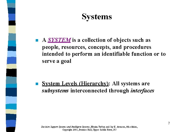 Systems n A SYSTEM is a collection of objects such as people, resources, concepts,