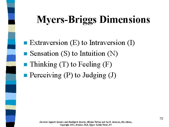 Myers-Briggs Dimensions n n Extraversion (E) to Intraversion (I) Sensation (S) to Intuition (N)