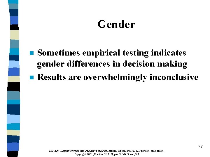 Gender n n Sometimes empirical testing indicates gender differences in decision making Results are