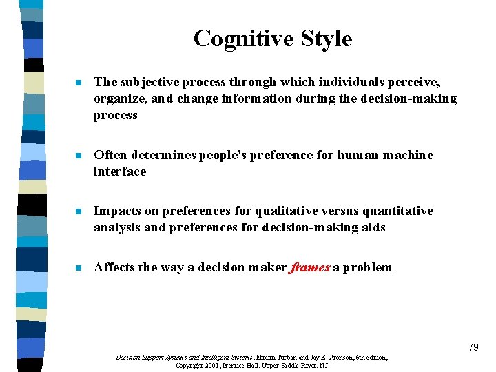 Cognitive Style n The subjective process through which individuals perceive, organize, and change information