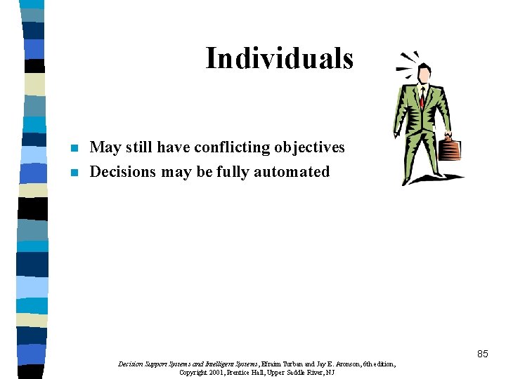 Individuals n n May still have conflicting objectives Decisions may be fully automated 85