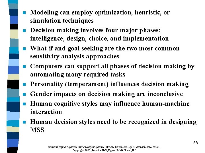n n n n Modeling can employ optimization, heuristic, or simulation techniques Decision making