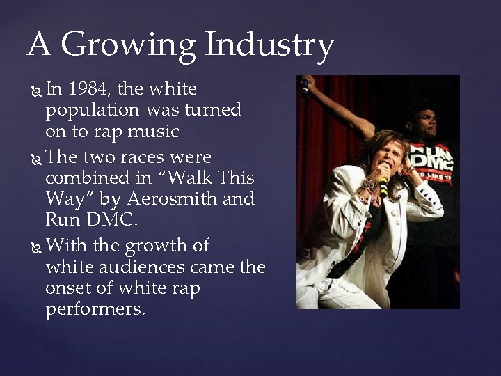 A Growing Industry In 1984, the white population was turned on to rap music.
