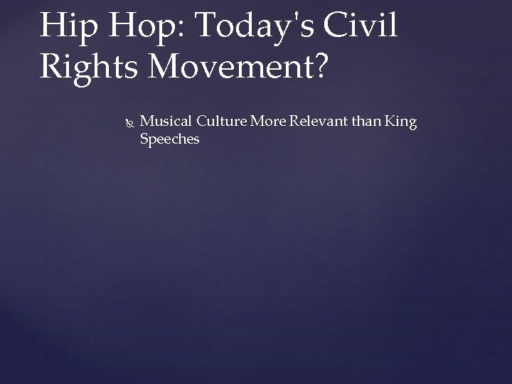 Hip Hop: Today's Civil Rights Movement? Musical Culture More Relevant than King Speeches 