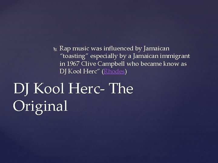  Rap music was influenced by Jamaican “toasting” especially by a Jamaican immigrant in