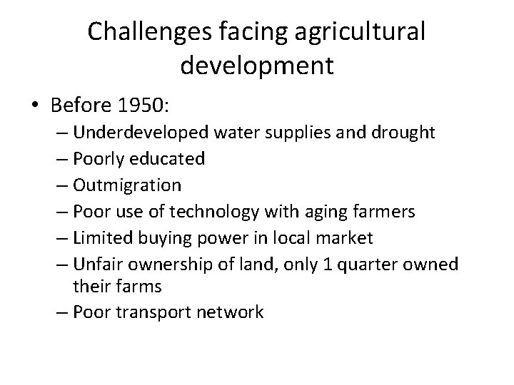 Challenges facing agricultural development • Before 1950: – Underdeveloped water supplies and drought –