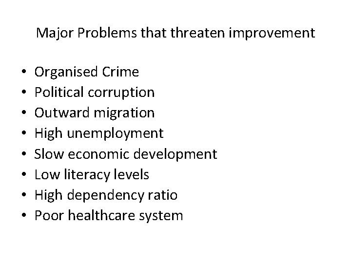 Major Problems that threaten improvement • • Organised Crime Political corruption Outward migration High