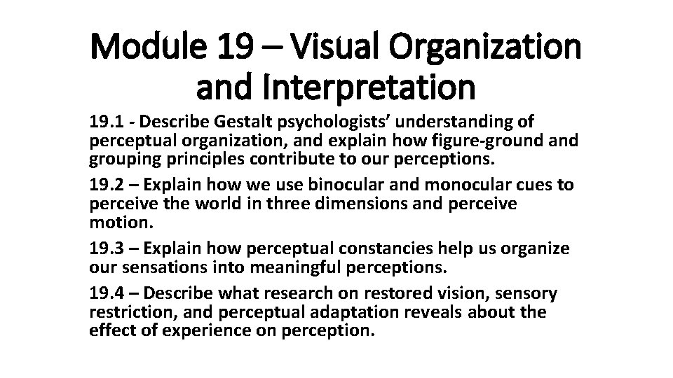 Module 19 – Visual Organization and Interpretation 19. 1 - Describe Gestalt psychologists’ understanding