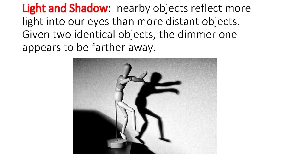 Light and Shadow: nearby objects reflect more light into our eyes than more distant