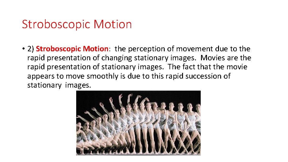 Stroboscopic Motion • 2) Stroboscopic Motion: the perception of movement due to the rapid