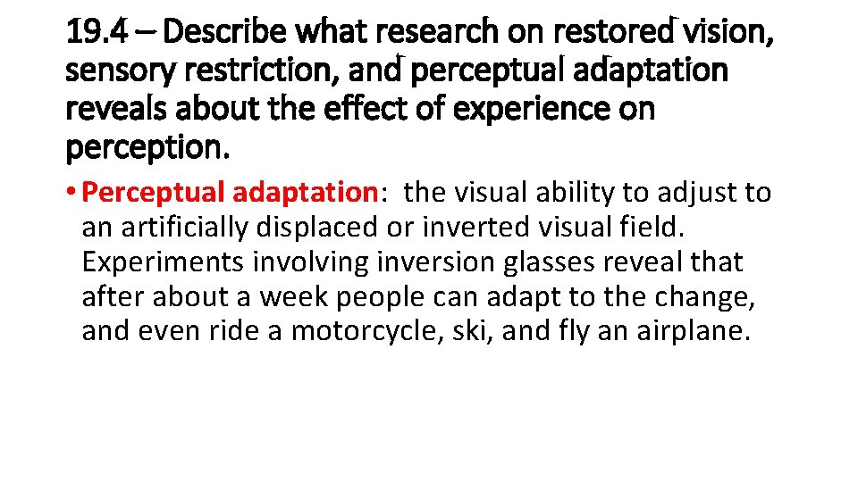 19. 4 – Describe what research on restored vision, sensory restriction, and perceptual adaptation