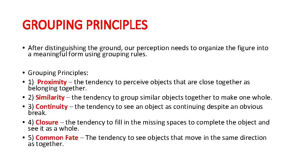 GROUPING PRINCIPLES • After distinguishing the ground, our perception needs to organize the figure