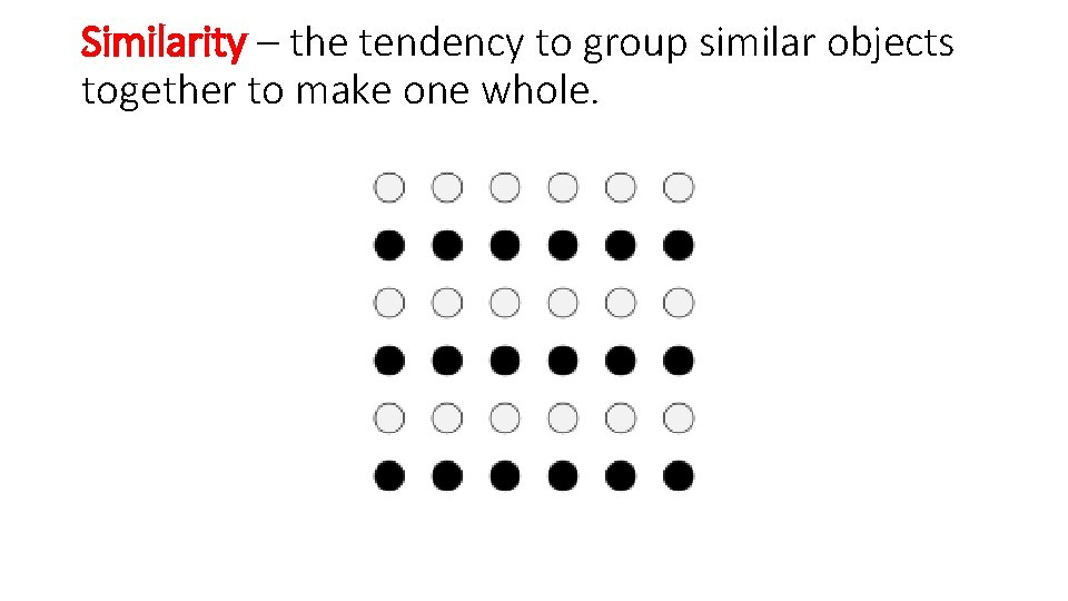 Similarity – the tendency to group similar objects together to make one whole. 