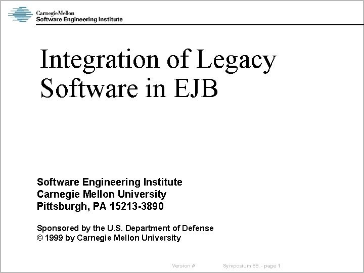 Integration of Legacy Software in EJB Software Engineering Institute Carnegie Mellon University Pittsburgh, PA