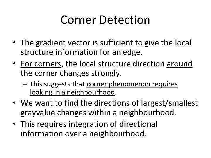 Corner Detection • The gradient vector is sufficient to give the local structure information