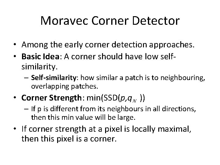 Moravec Corner Detector • Among the early corner detection approaches. • Basic Idea: A