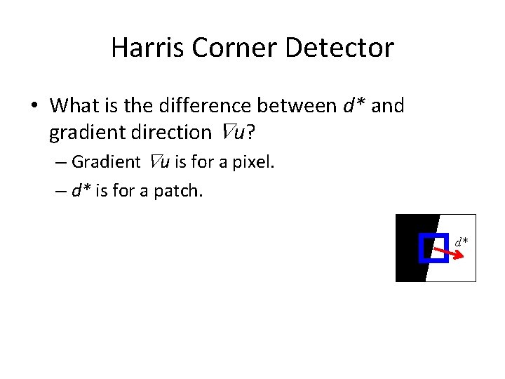 Harris Corner Detector • What is the difference between d* and gradient direction u?