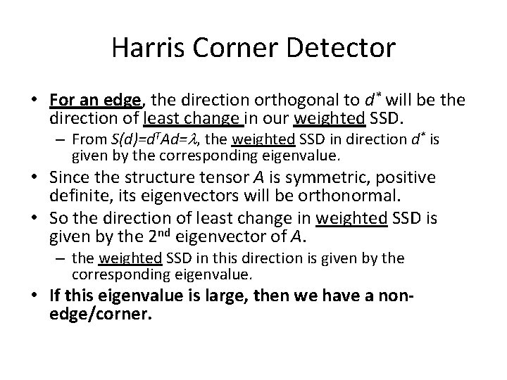 Harris Corner Detector • For an edge, the direction orthogonal to d* will be