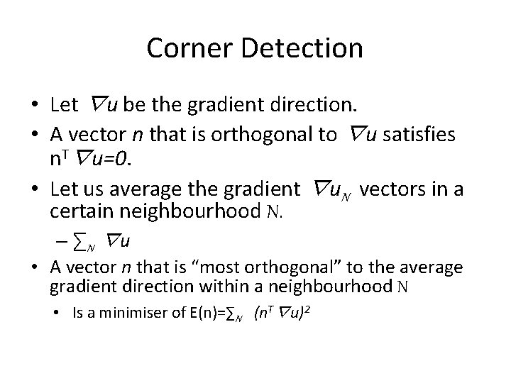 Corner Detection • Let ∇u be the gradient direction. • A vector n that