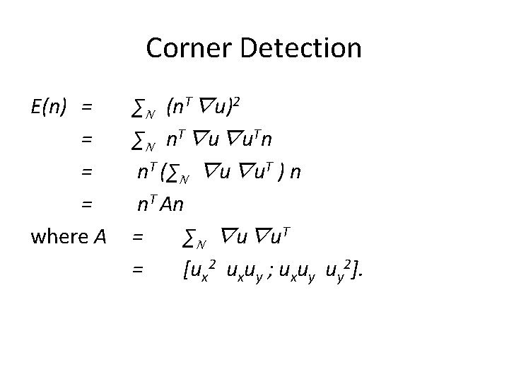 Corner Detection E(n) = = where A ∑N (n. T∇u)2 ∑N n. T∇u∇u. Tn