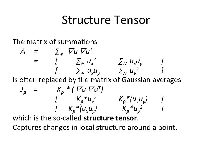 Structure Tensor The matrix of summations A = ∑N ∇u∇u. T = [ ∑N