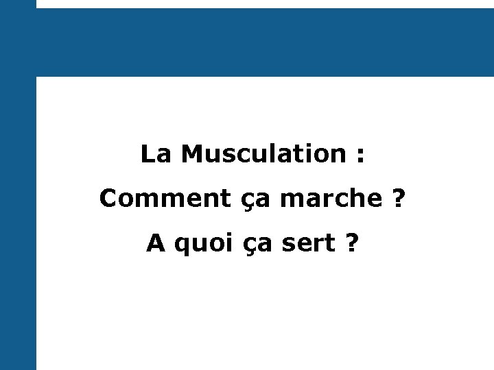 La Musculation : Comment ça marche ? A quoi ça sert ? © B