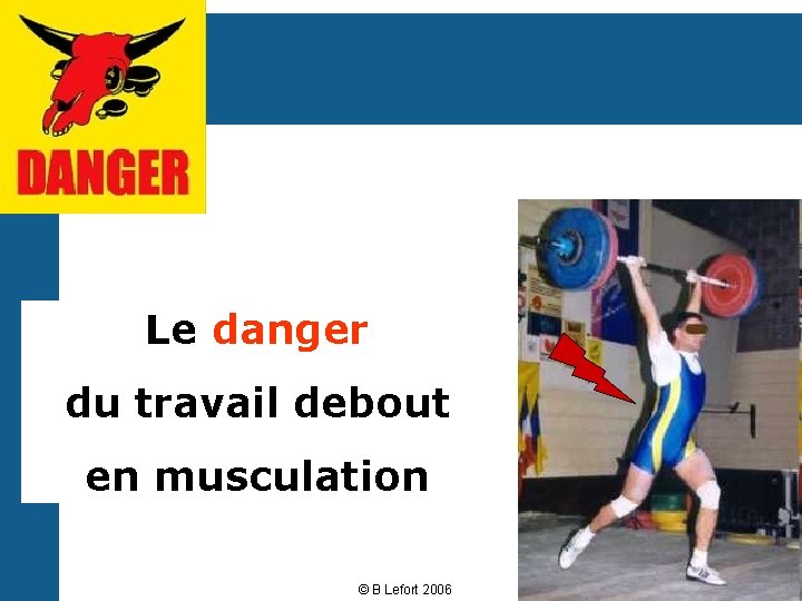 Le danger du travail debout en musculation © B Lefort 2006 