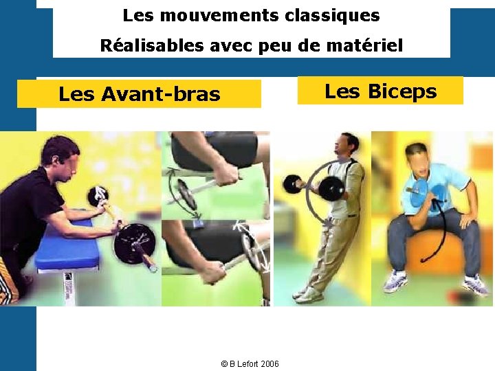 Les mouvements classiques Réalisables avec peu de matériel Les Biceps Les Avant-bras © B